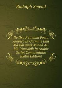 De Dsu R'rumma Poeta Arabico Et Carmine Eius M? B?l ainik Minh? Al-M?' Yansakib In Arabic Script Commentatio (Latin Edition)