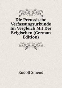 Die Preussische Verfassungsurkunde Im Vergleich Mit Der Belgischen (German Edition)
