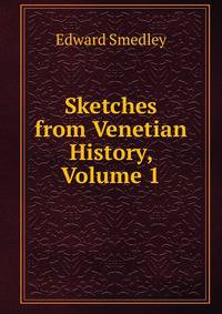 Sketches from Venetian History, Volume 1