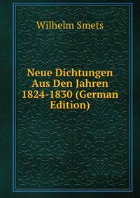 Neue Dichtungen Aus Den Jahren 1824-1830 (German Edition)
