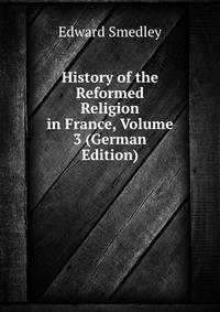 History of the Reformed Religion in France, Volume 3 (German Edition)
