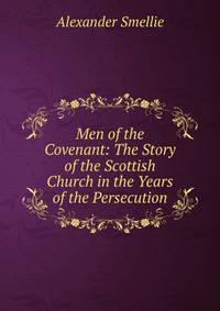 Men of the Covenant: The Story of the Scottish Church in the Years of the Persecution