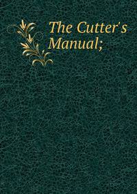 The Cutter's Manual;