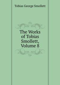 The Works of Tobias Smollett, Volume 8