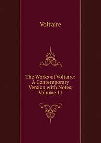 The Works of Voltaire: A Contemporary Version with Notes, Volume 11
