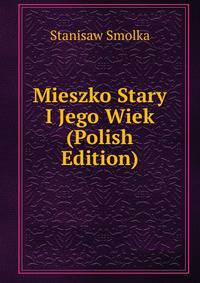 Mieszko Stary I Jego Wiek (Polish Edition)