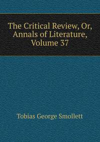 The Critical Review, Or, Annals of Literature, Volume 37