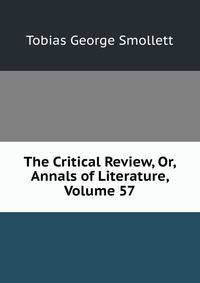 The Critical Review, Or, Annals of Literature, Volume 57