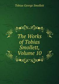 The Works of Tobias Smollett, Volume 10
