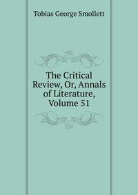The Critical Review, Or, Annals of Literature, Volume 51