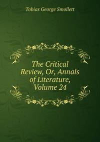 The Critical Review, Or, Annals of Literature, Volume 24