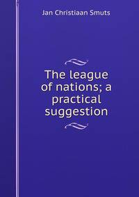 The league of nations; a practical suggestion
