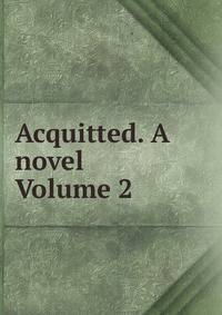 Acquitted. A novel Volume 2
