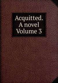 Acquitted. A novel Volume 3