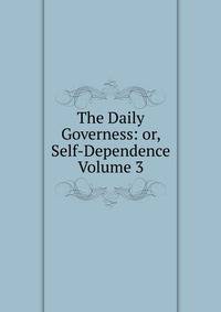 The Daily Governess: or, Self-Dependence Volume 3