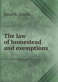 The law of homestead and exemptions
