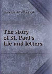 The story of St. Paul's life and letters