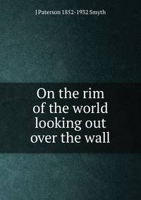 On the rim of the world looking out over the wall