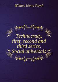 Technocracy, first, second and third series. Social universals