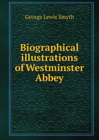 Biographical illustrations of Westminster Abbey