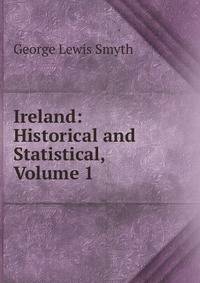 Ireland: Historical and Statistical, Volume 1
