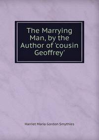 The Marrying Man, by the Author of 'cousin Geoffrey'.