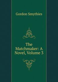 The Matchmaker: A Novel, Volume 3