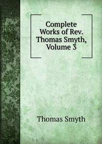 Complete Works of Rev. Thomas Smyth, Volume 3