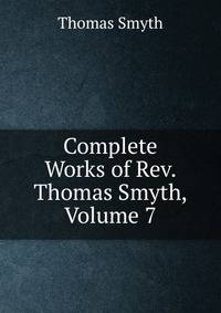 Complete Works of Rev. Thomas Smyth, Volume 7