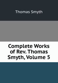 Complete Works of Rev. Thomas Smyth, Volume 5