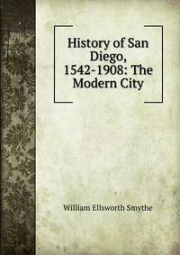 History of San Diego, 1542-1908: The Modern City