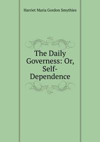 The Daily Governess: Or, Self-Dependence