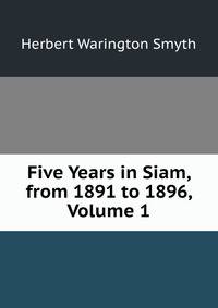 Five Years in Siam, from 1891 to 1896, Volume 1