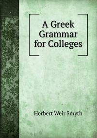 A Greek Grammar for Colleges