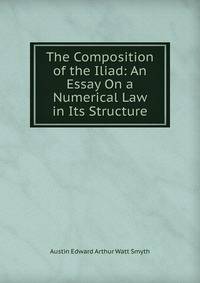 The Composition of the Iliad: An Essay On a Numerical Law in Its Structure