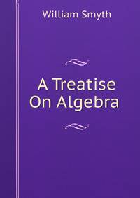 A Treatise On Algebra .
