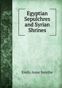 Egyptian Sepulchres and Syrian Shrines