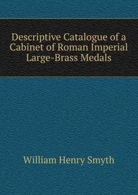 Descriptive Catalogue of a Cabinet of Roman Imperial Large-Brass Medals