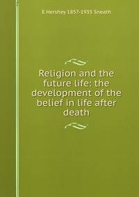Religion and the future life: the development of the belief in life after death