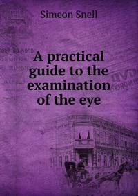 A practical guide to the examination of the eye