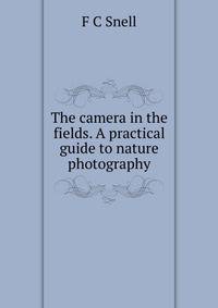 The camera in the fields. A practical guide to nature photography