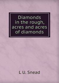 Diamonds in the rough, acres and acres of diamonds
