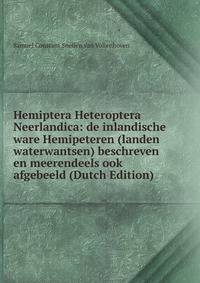 Hemiptera Heteroptera Neerlandica: de inlandische ware Hemipeteren (landen waterwantsen) beschreven en meerendeels ook afgebeeld (Dutch Edition)