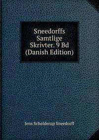 Sneedorffs Samtlige Skrivter. 9 Bd (Danish Edition)