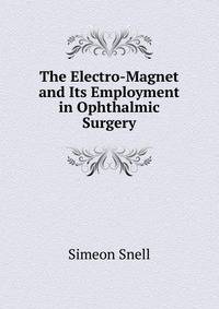 The Electro-Magnet and Its Employment in Ophthalmic Surgery