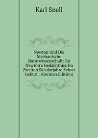 Newton Und Die Mechanische Naturwissenschaft: Zu Newton's Ged?chtniss Im Zweiten S?cularjahre Seiner Geburt . (German Edition)