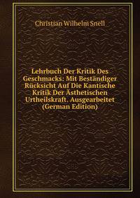 Lehrbuch Der Kritik Des Geschmacks: Mit Bestandiger Rucksicht Auf Die Kantische Kritik Der Asthetischen Urtheilskraft. Ausgearbeitet (German Edition)