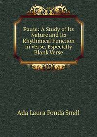 Pause: A Study of Its Nature and Its Rhythmical Function in Verse, Especially Blank Verse