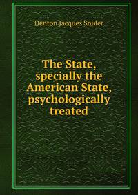 The State, specially the American State, psychologically treated