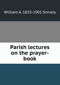 Parish lectures on the prayer-book